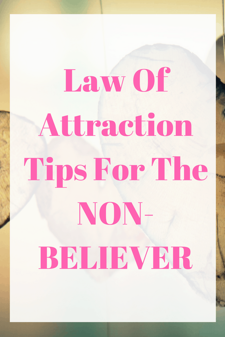 law of attraction tips for the non-beliver.  Still not sure about the law of attraction?  Check out these tips and thoughts.  