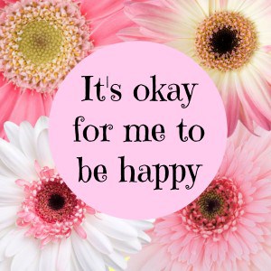 It's okay fpr me to be happy #affirmation
