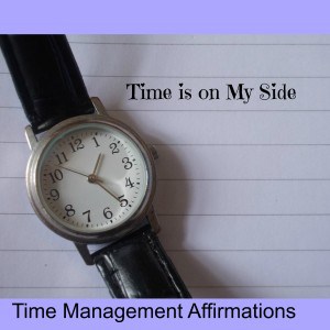 Time management affirmations  ~ Time is on my side., I am improving my time management skills every day... Clcik through to read more.