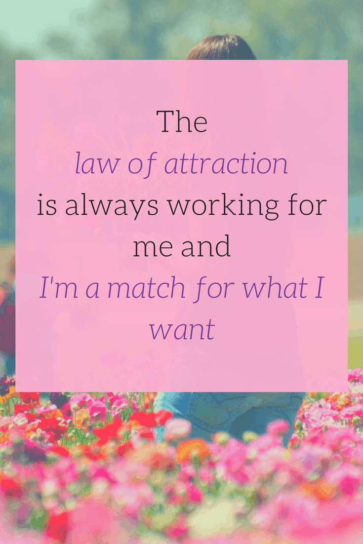 The law of attraction is always working for me and I'm a match for what I want - More LOA Affirmations