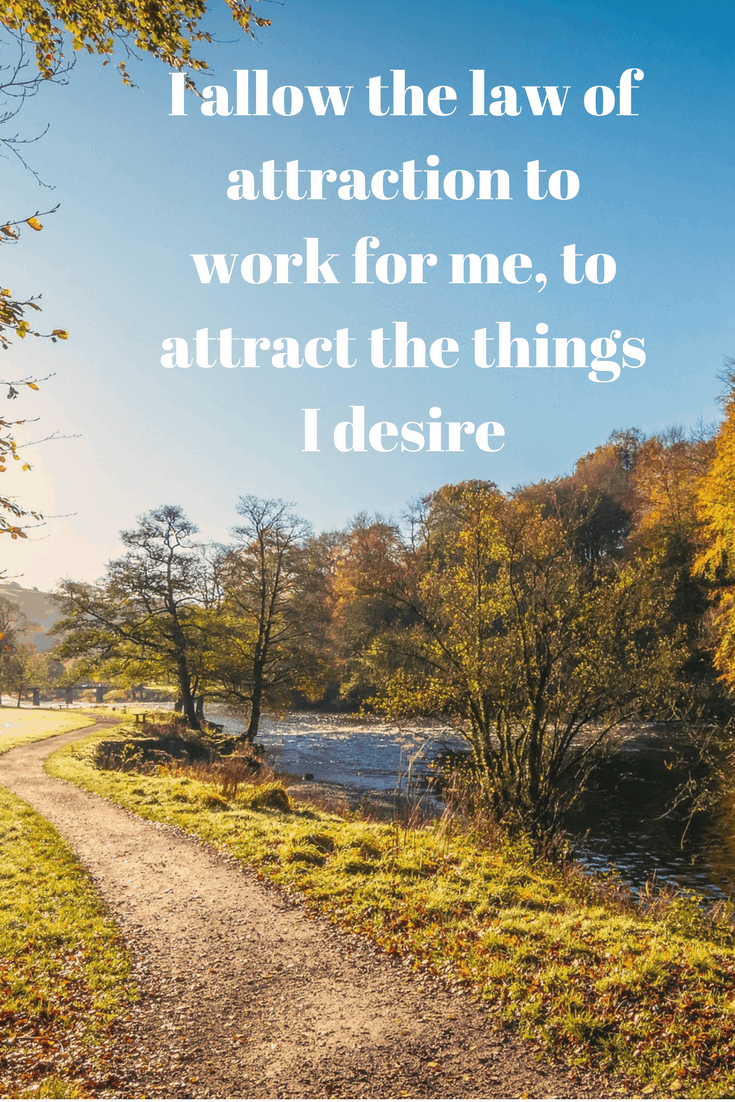 I allow the law of attraction to work for me, to attract the things I desire - law of attraction affirmation