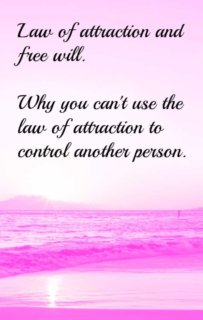 Law of attraction and free will. Why we can't use the law of attraction to make another person do something they don't want to do. With explanations and examples. 