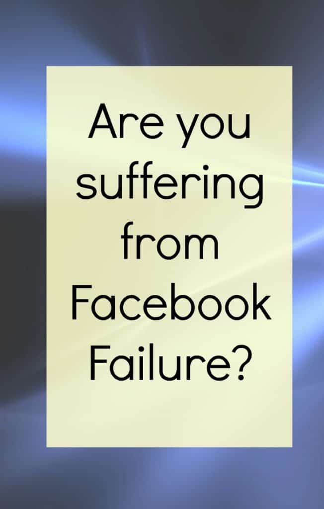 Are you suffering from Facebook failure? In our ever growing world of social sharing, it's easy to think that everyone else has this super amazing life and compare your life to theirs. The reality is often very different. 
