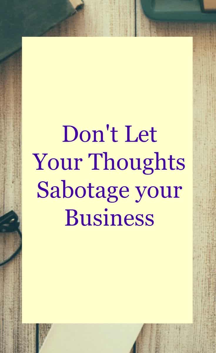 Don't let negative thoughts sabotage your business. Tips for positve thinking and law of attraction for business success