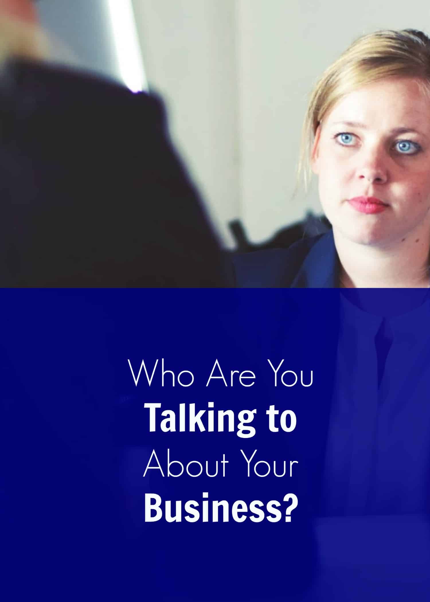 Who are you talking to about your business?