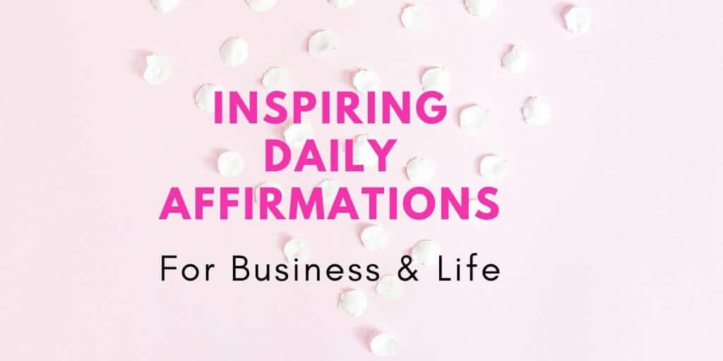 Daily positive affirmations for life and business