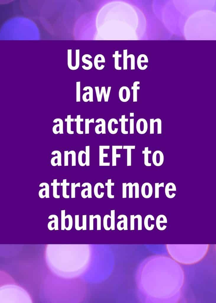 Use the law of attraction and EFT to attract more abundance