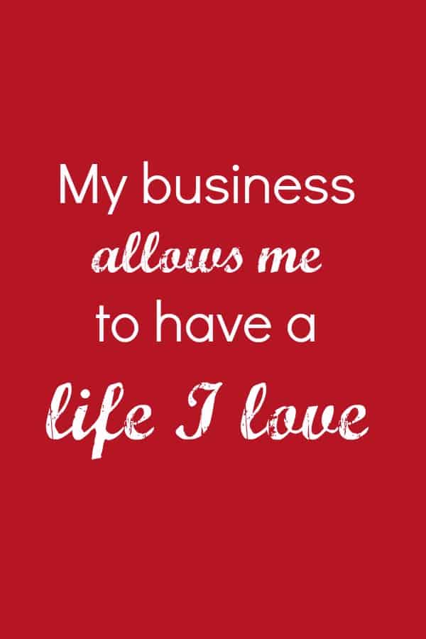 My business allows me to have a life I love affirmation