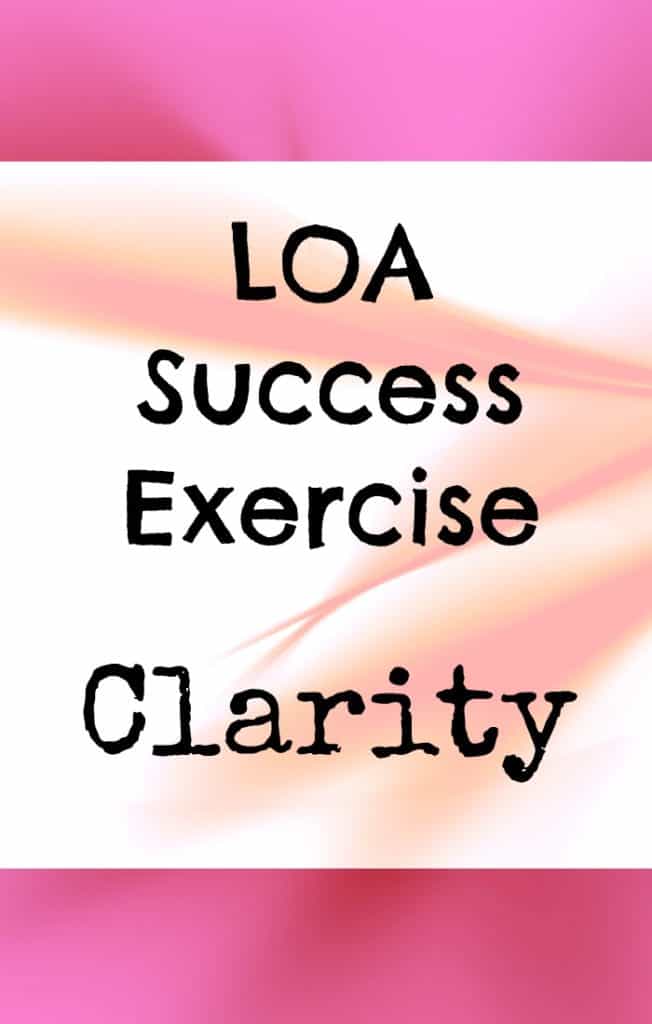 LOA SUCCESS exercise for CLARITY - This simple exercise will really help you to get clear about what you want.