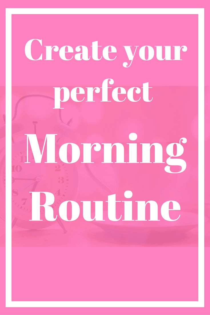 Create your perfect morning routine.  Your morning routine really does set the stage for your whole day.