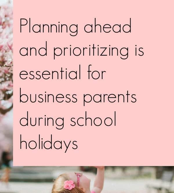 Tips on how to run your business during the school holidays and have fun with your kids