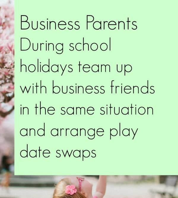 Play dates swaps are a great idea to plan in during the school holidays to help you keep your business running.