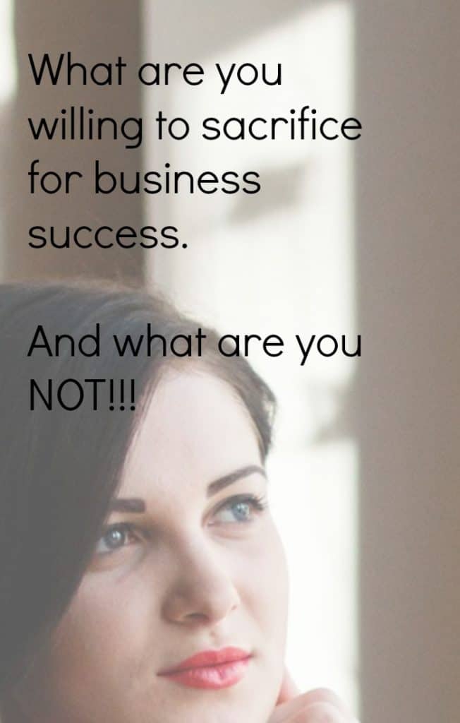 What would you not be willing to sacrifice for business success?
