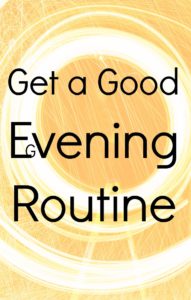 Get yourself a really good evening routine. get the family involved and stick to it.