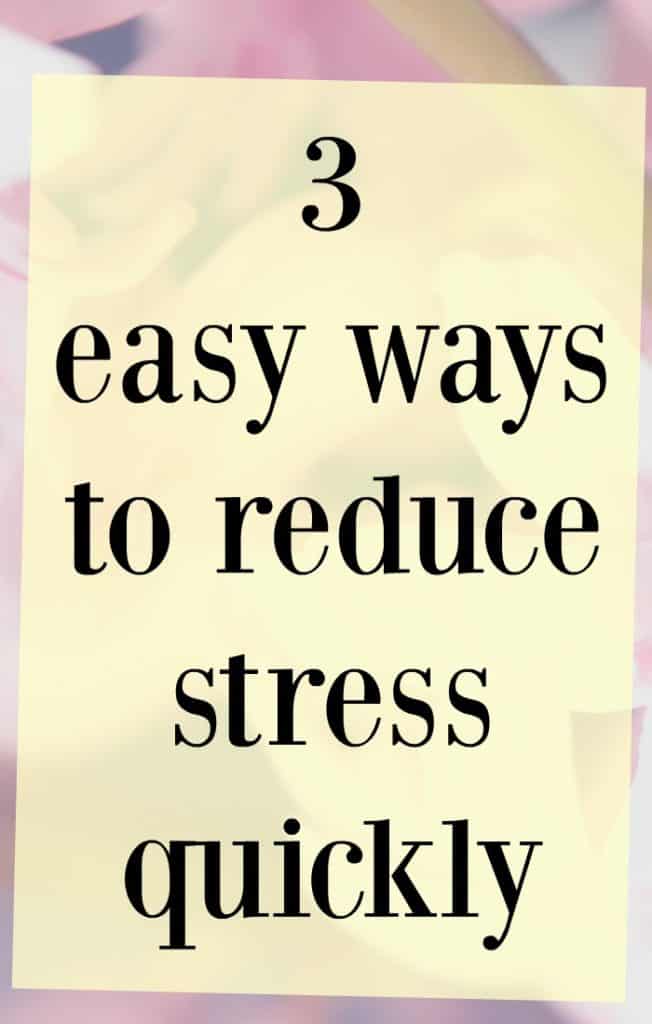 3 ways to quickly reduce stress in your life. 