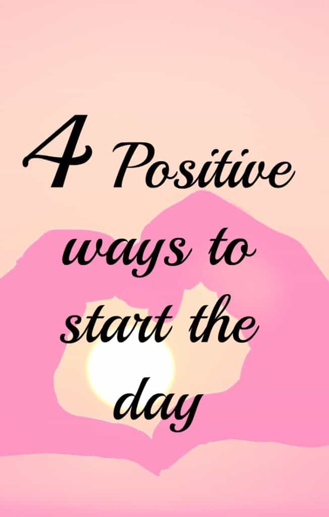 4 Super Positive Ways To Start The Day Every Single Day