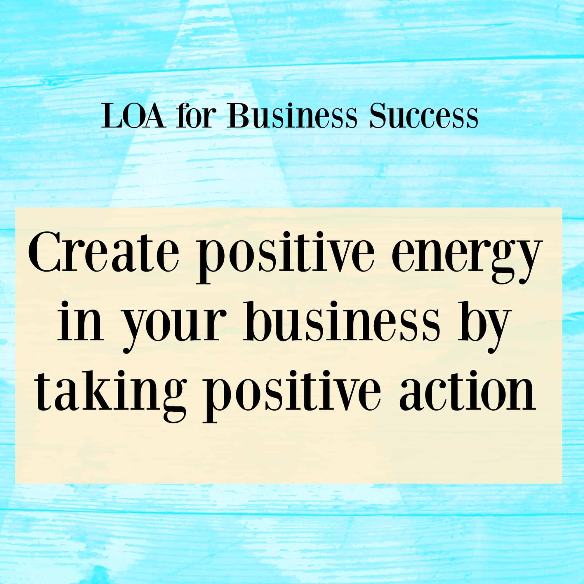 Law of attraction for business success - Create positive energy in your business by taking positive action. Click through for why I feel this is so important.