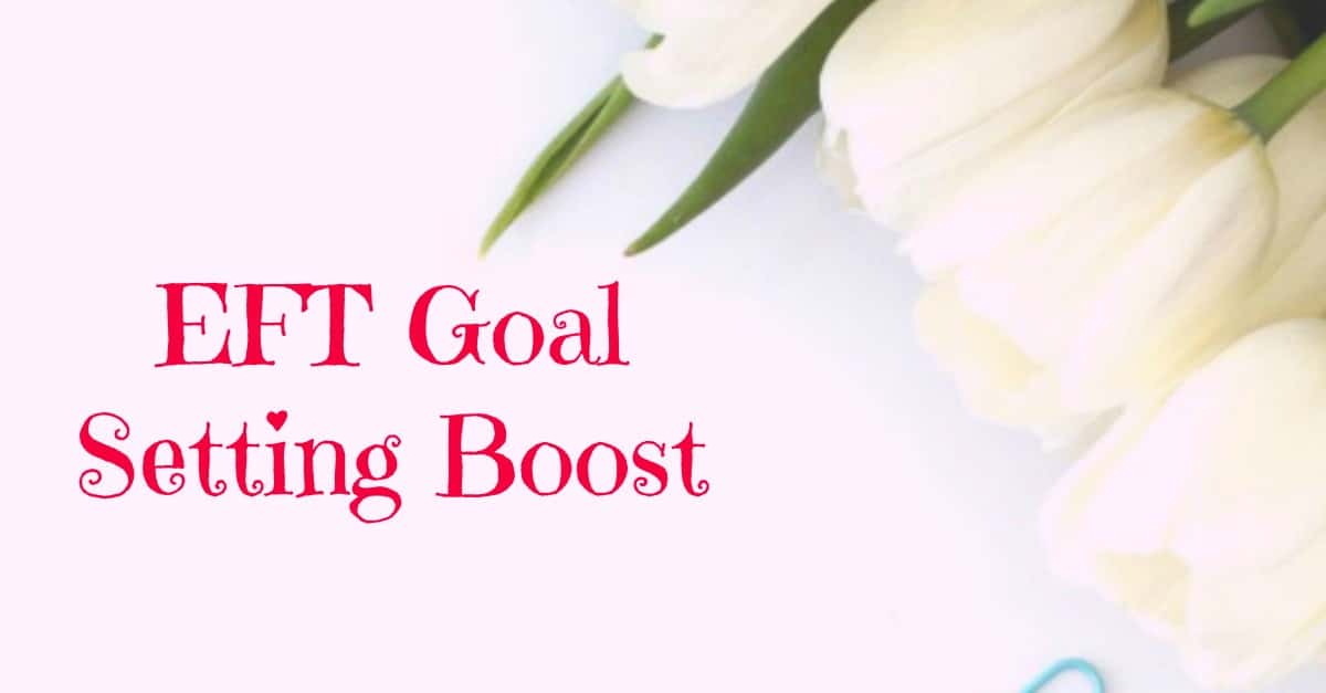 EFT Goal setting boost to help you achieve your goals. Follow this full EFT (emotional Freedom techniques) tapping script to give positive energy to your goals.