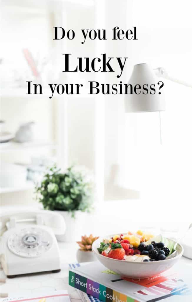 Do you feel lucky in your business and life? Tips to 