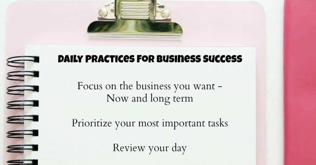 Daily practices for business success - Focus, prioritize and review.