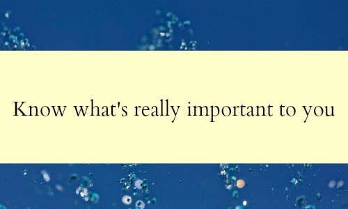 Know what's most important to you in business and life - Your business is not your life.