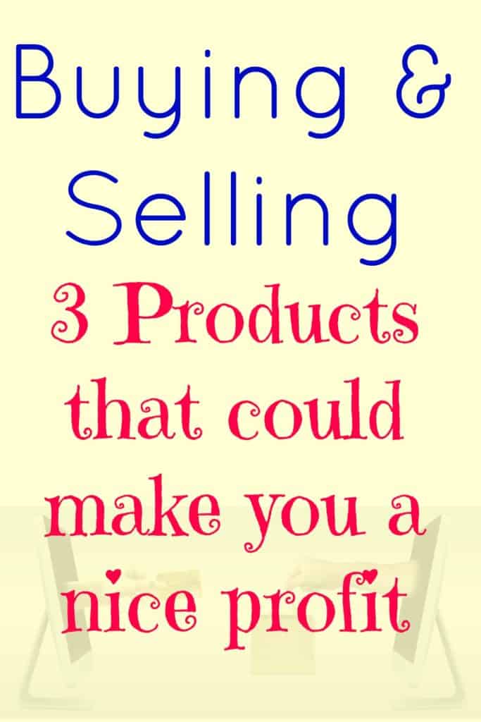 Buying and selling.  Here are 3 products that could make you a nice profit. 