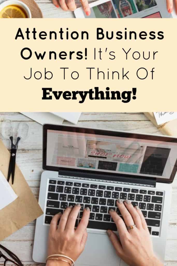 Attention Business Owners! It's Your Job To Think Of Everything!