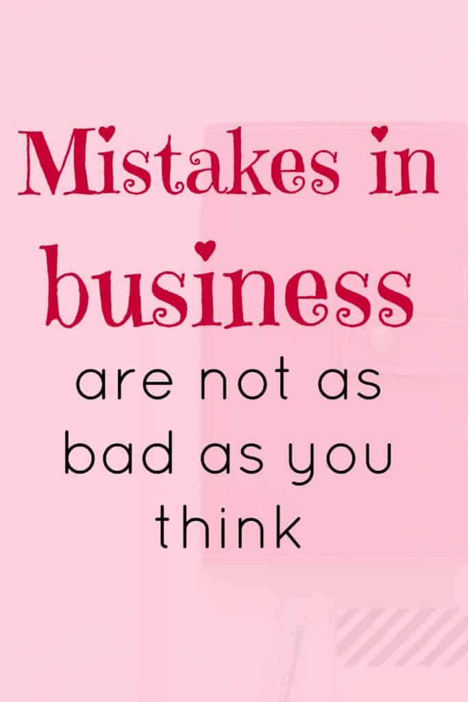 Mistakes in business are not as bad as you think. In fact, they're a great opportunity to learn and make your business even better.