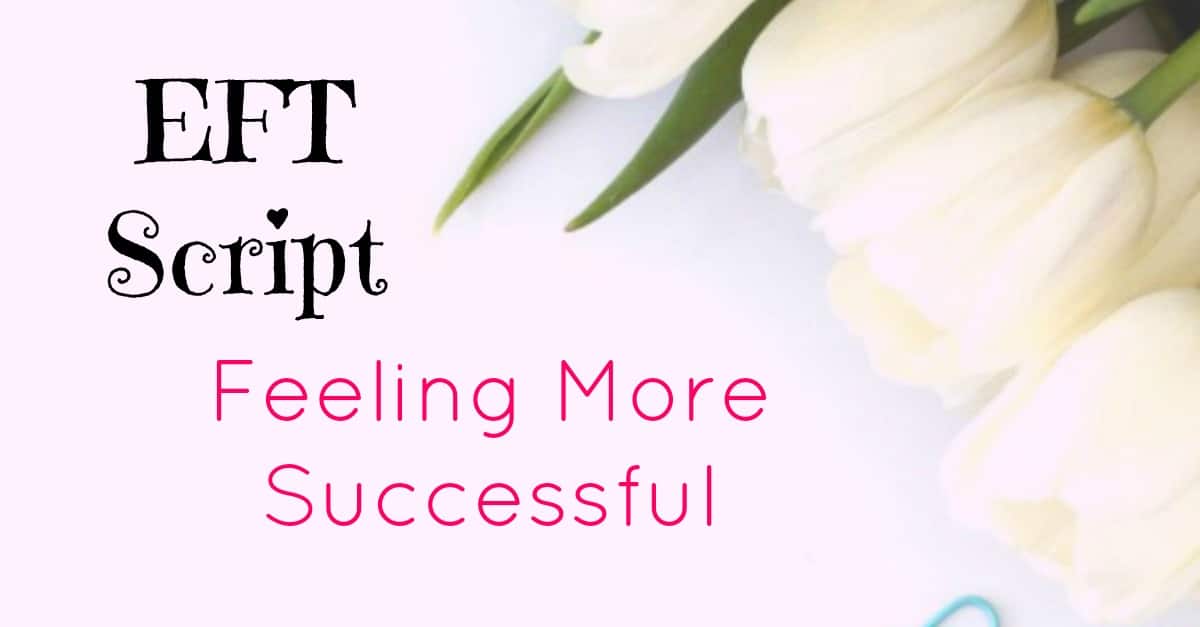 EFT Tapping script to help you feel more successful.