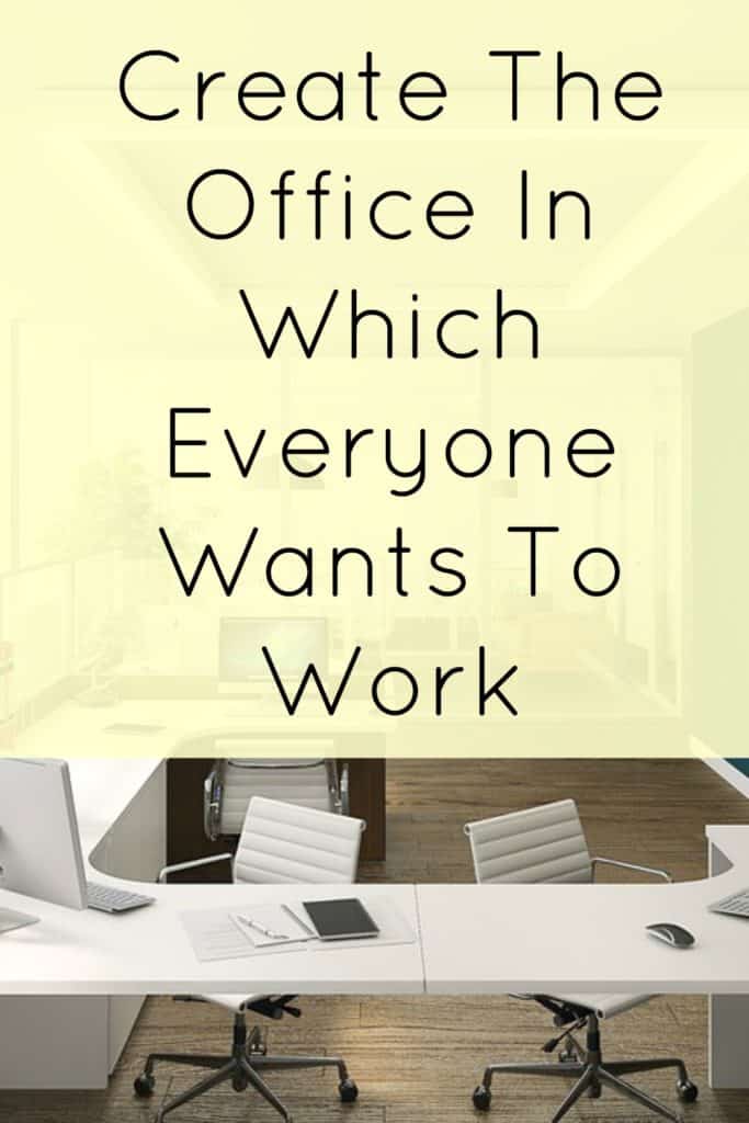 Create The Office In Which Everyone Wants To Work