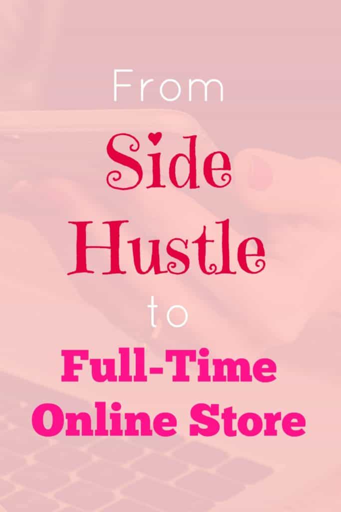From side hustle to full-time online store.