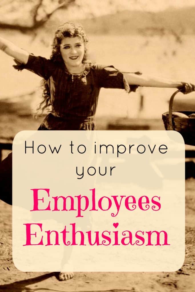 How to improve your employees enthusiasm.