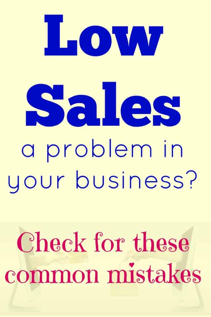 Are low sales a problem in your business?  Check for these common mistakes.