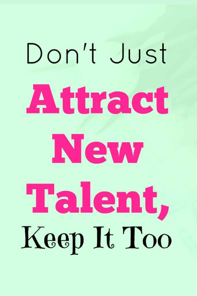 Don't Just Attract New Talent, Keep It Too