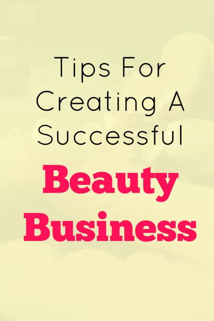 Many people dream of running a beauty business. However, many find it difficult to create a successful beauty business. Here are some key tips to help you create a successful beauty business. 