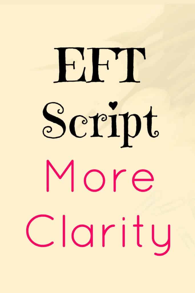 EFT Script for more Clarity - Use this EFT more clarity script whenever you mean to get clear about something. 