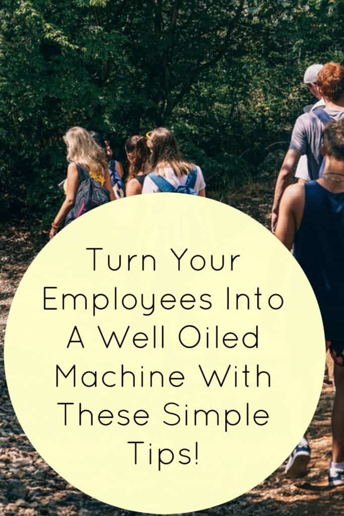 Turn Your Employees Into A Well Oiled Machine With These Simple Tips!