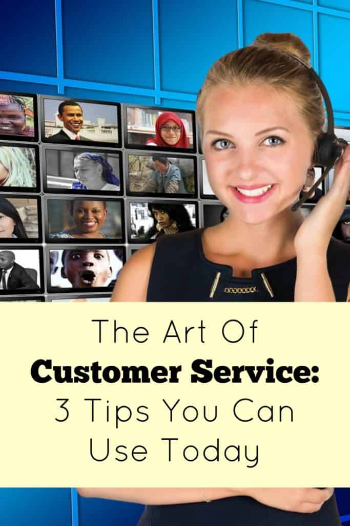 The Art Of Customer Service: 3 Tips You Can Use Today.