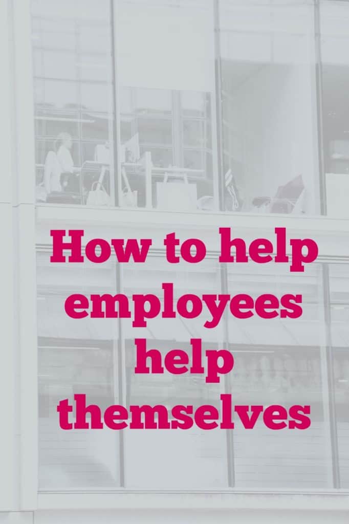 How to help employees help themselves.