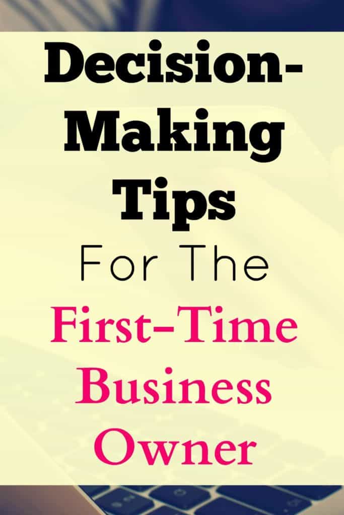 Decision making tips for the first-time business owner.