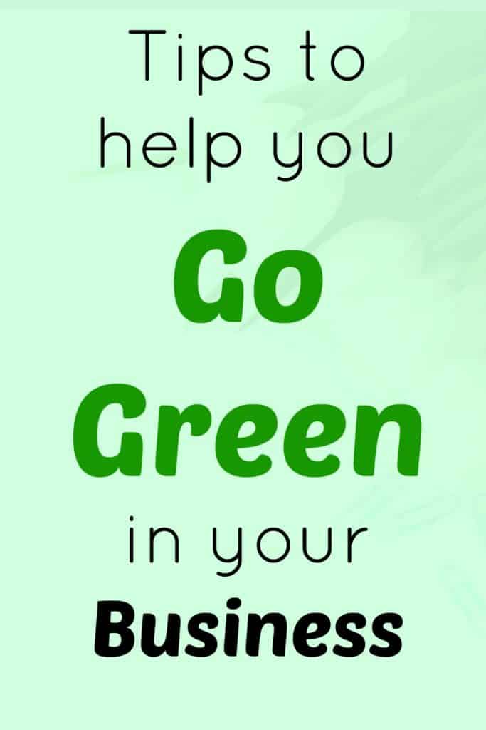 Tips to help you go green in your business. 