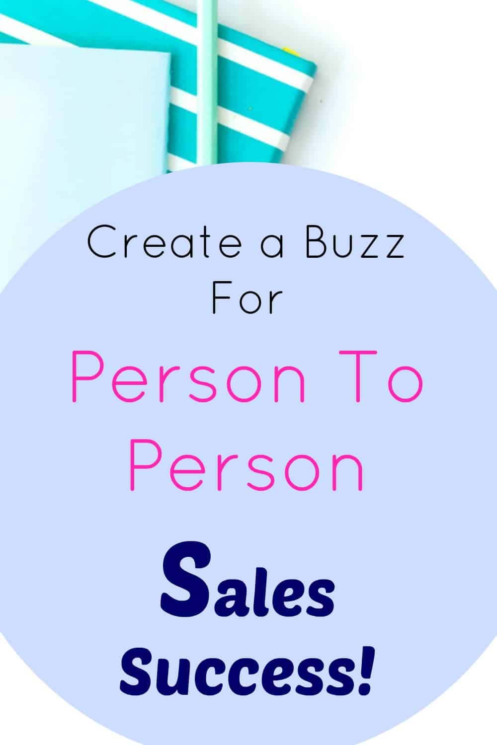 Create a Buzz For Person To Person Sales Success! 