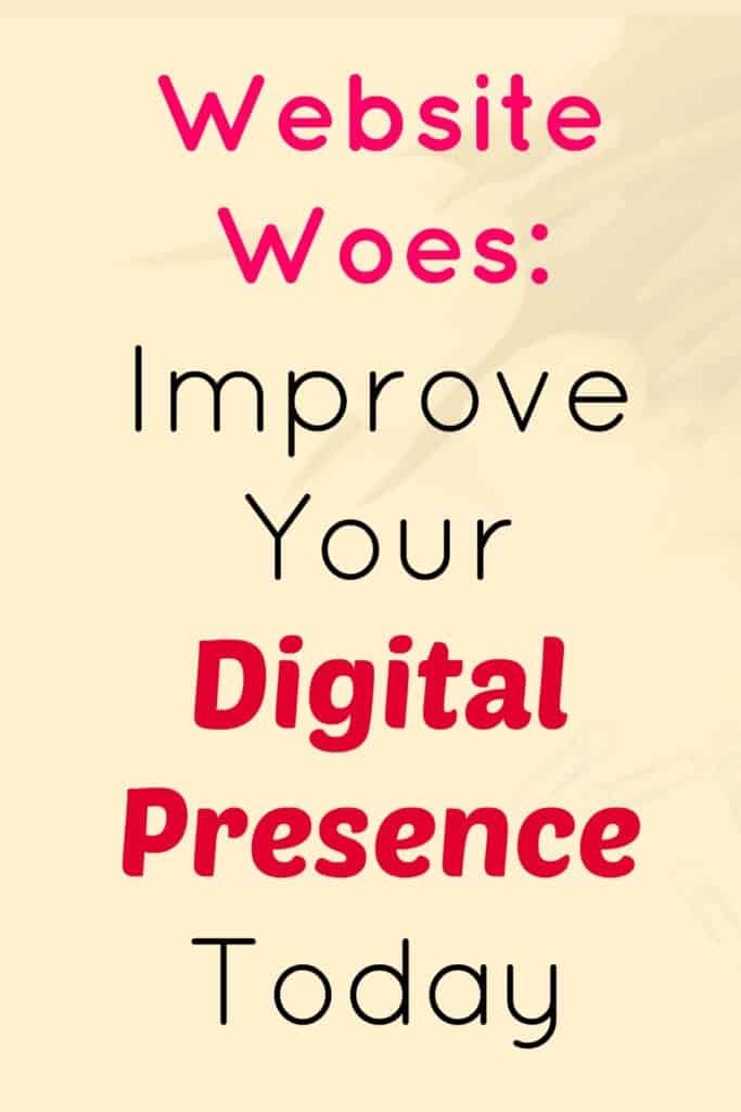 Website Woes: Improve Your Digital Presence Today