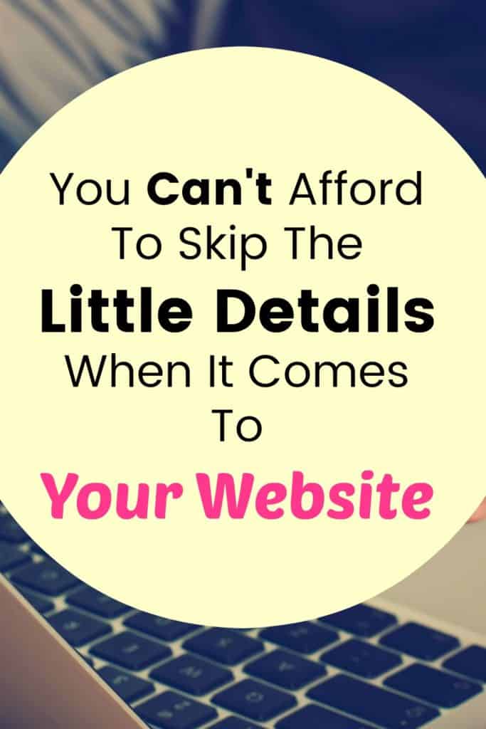 You Can't Afford To Skip The Little Details When It Comes To Your Website