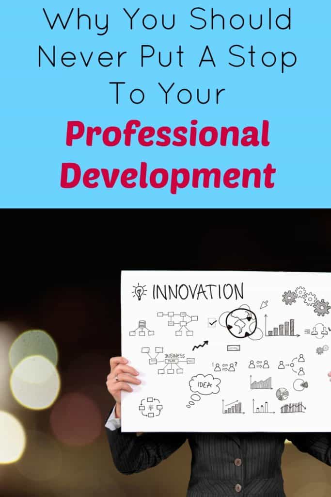 Why You Should Never Put A Stop To Your Professional Development.