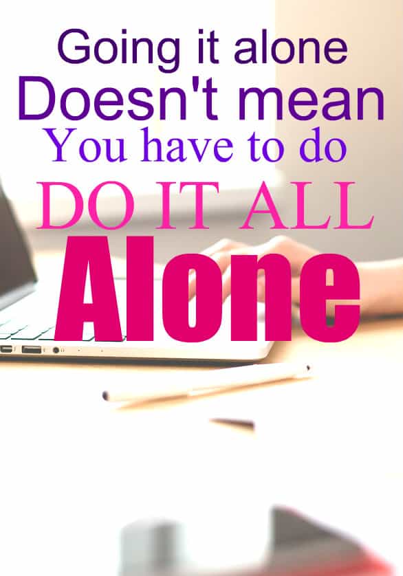 Going It Alone Doesn’t Mean You Have To Face Everything Alone