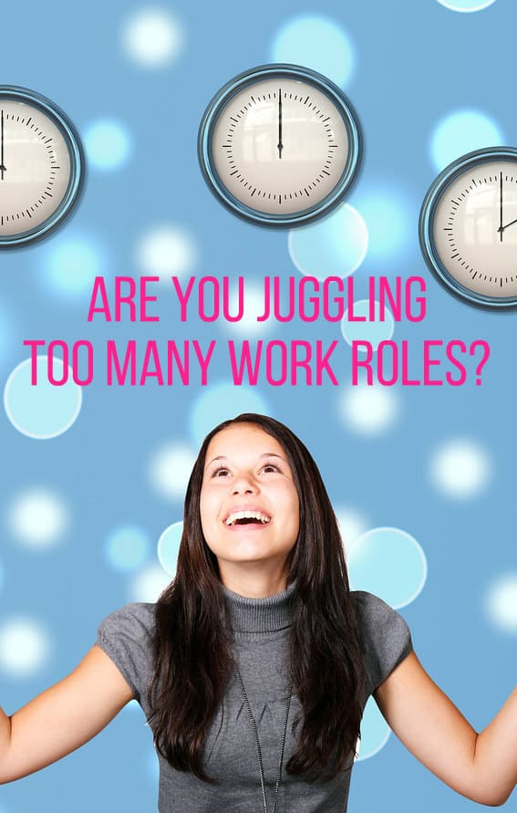 Are You Juggling Too Many Work Roles? Check out these tips to find a better balance.