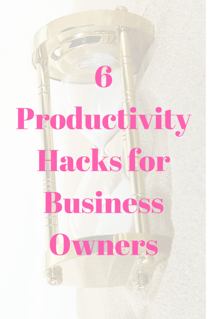 6 Productivity Hacks for Business Owners