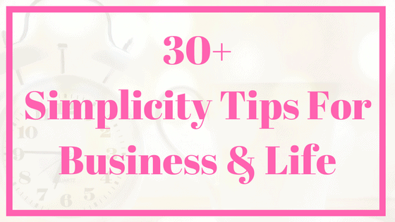 Simplicity tips for business and life