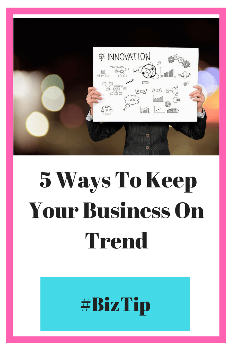 5 Ways To Keep Your Business On Trend